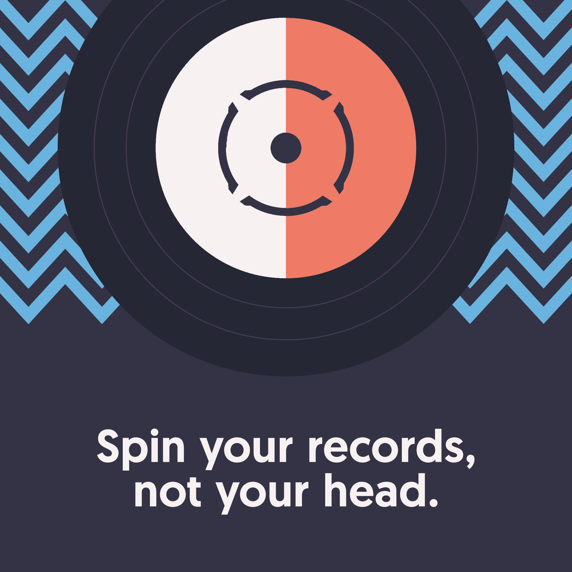 Spin your records, not your head